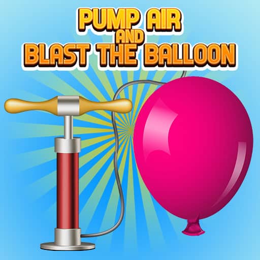 pump air and blast the balloon